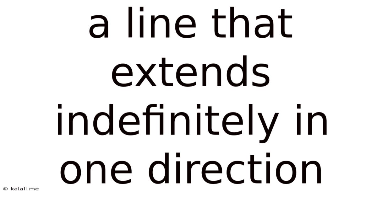 A Line That Extends Indefinitely In One Direction