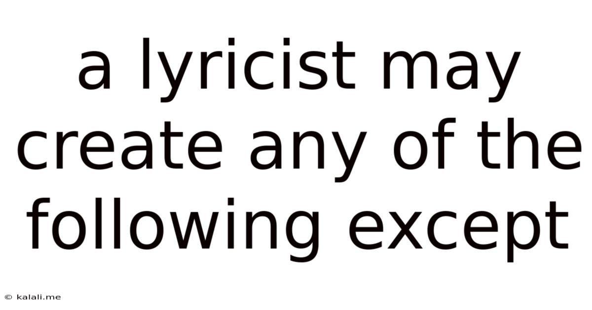 A Lyricist May Create Any Of The Following Except