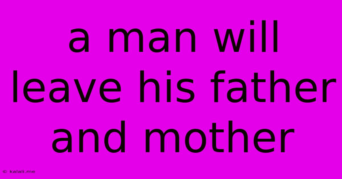 A Man Will Leave His Father And Mother