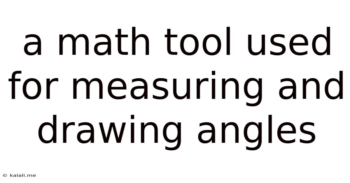 A Math Tool Used For Measuring And Drawing Angles