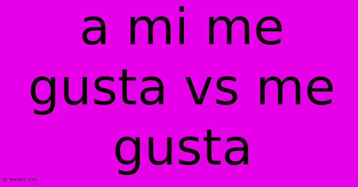 A Mi Me Gusta Vs Me Gusta