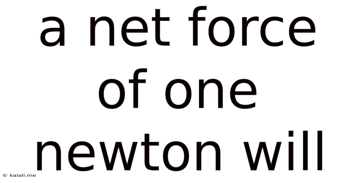 A Net Force Of One Newton Will