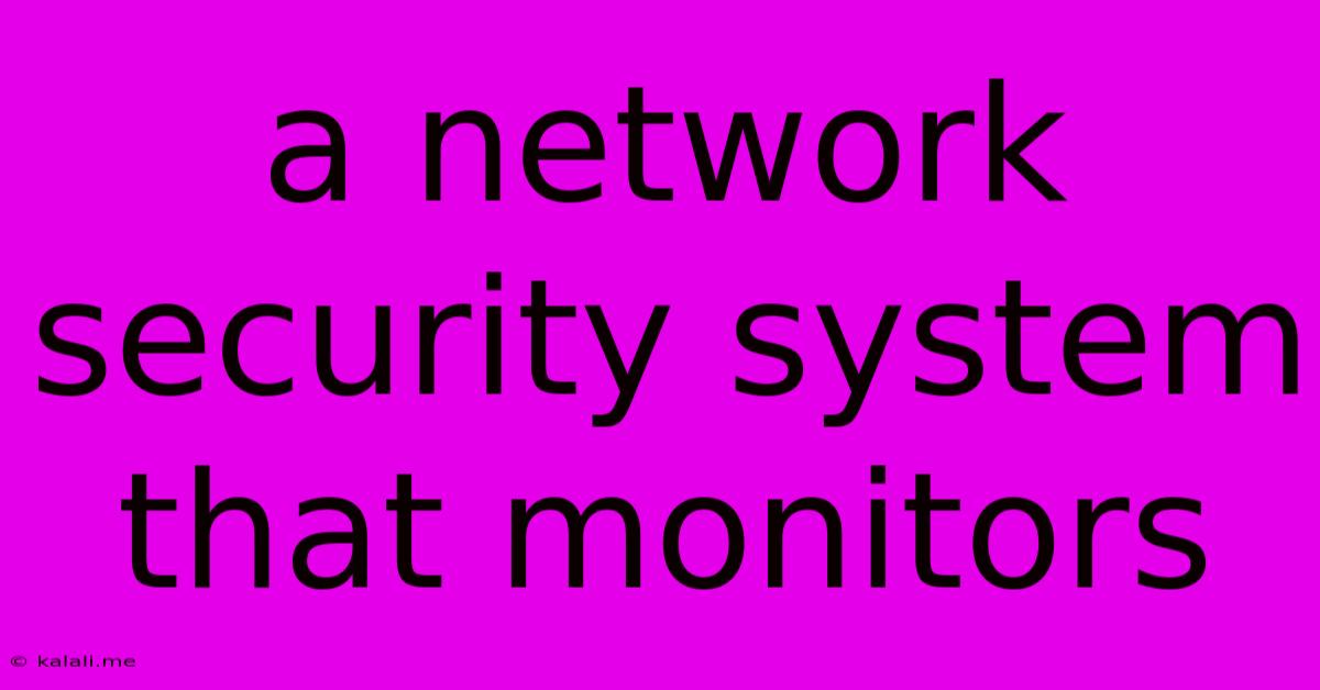 A Network Security System That Monitors