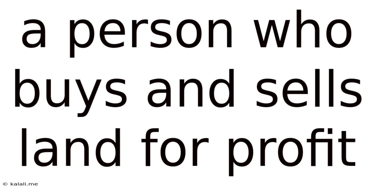 A Person Who Buys And Sells Land For Profit