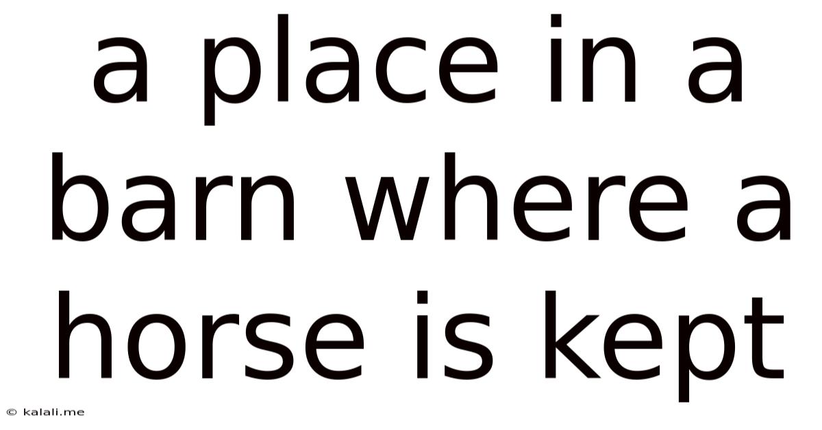 A Place In A Barn Where A Horse Is Kept