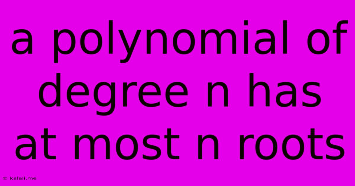 A Polynomial Of Degree N Has At Most N Roots