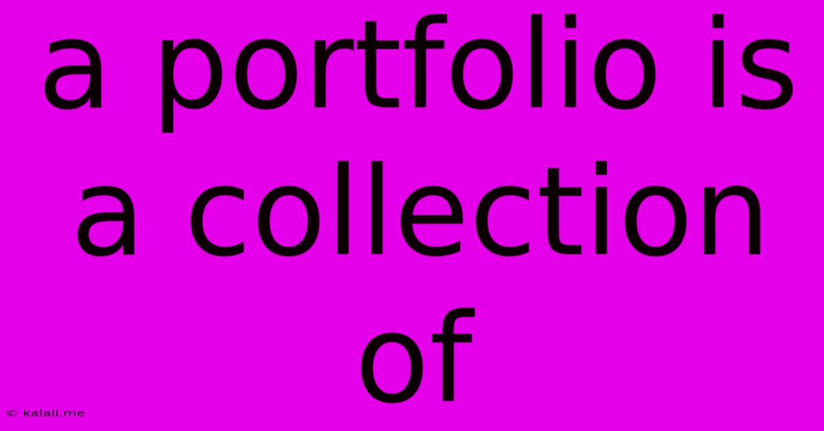 A Portfolio Is A Collection Of