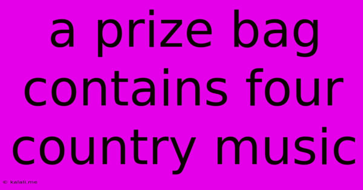 A Prize Bag Contains Four Country Music