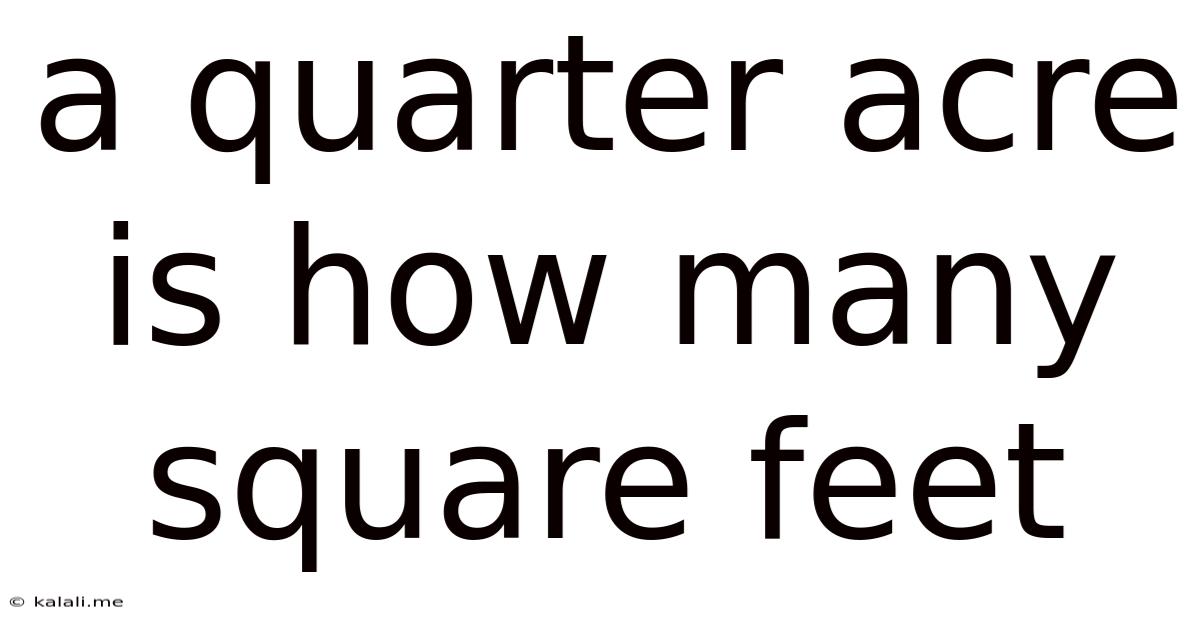 A Quarter Acre Is How Many Square Feet