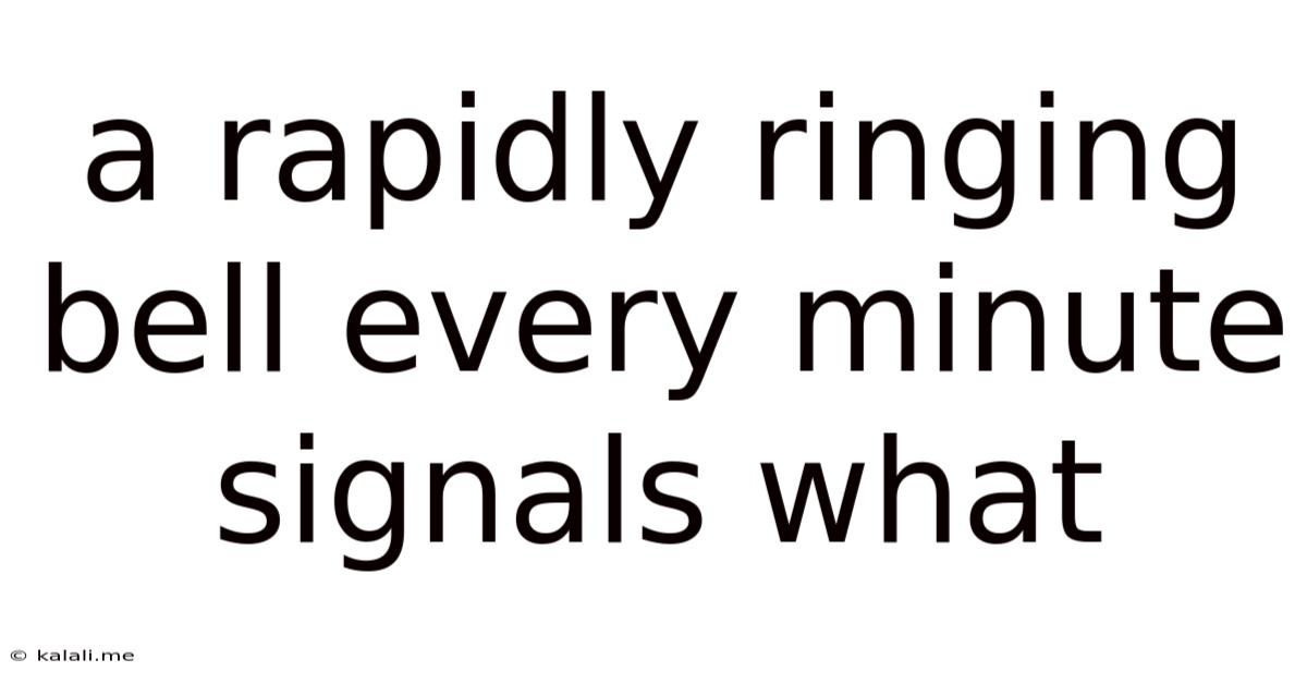 A Rapidly Ringing Bell Every Minute Signals What