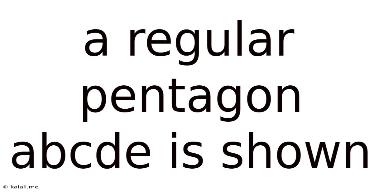 A Regular Pentagon Abcde Is Shown