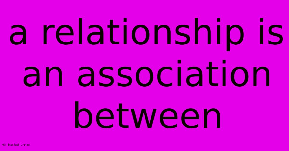 A Relationship Is An Association Between
