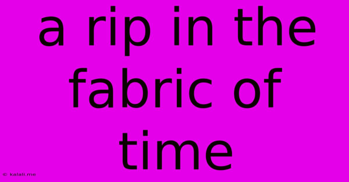 A Rip In The Fabric Of Time