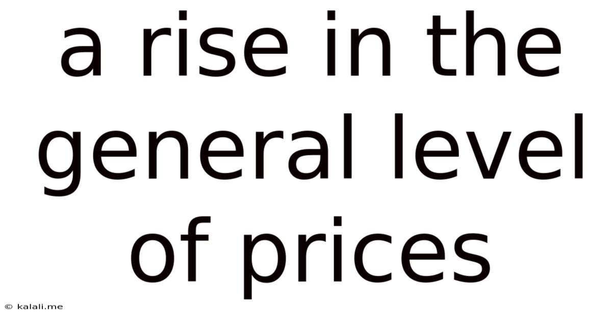 A Rise In The General Level Of Prices