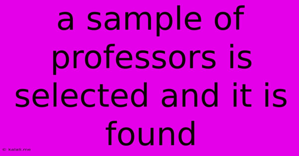 A Sample Of Professors Is Selected And It Is Found