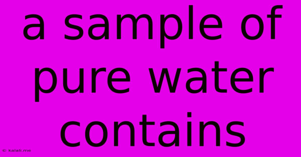 A Sample Of Pure Water Contains