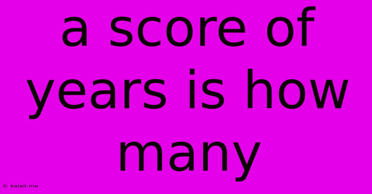 A Score Of Years Is How Many