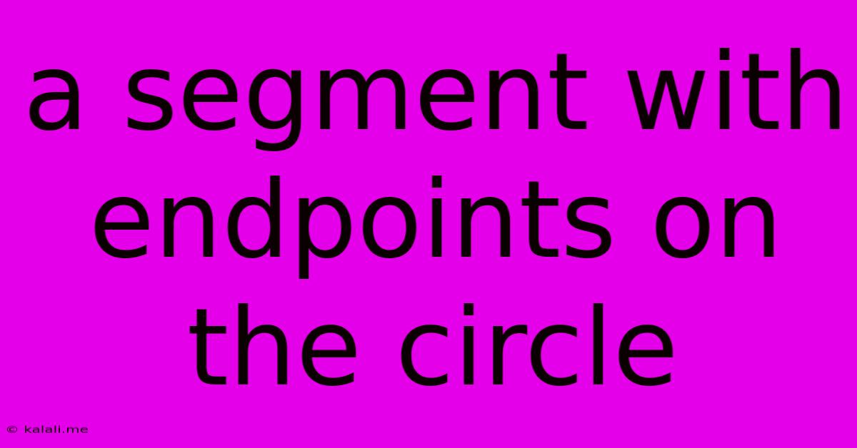 A Segment With Endpoints On The Circle