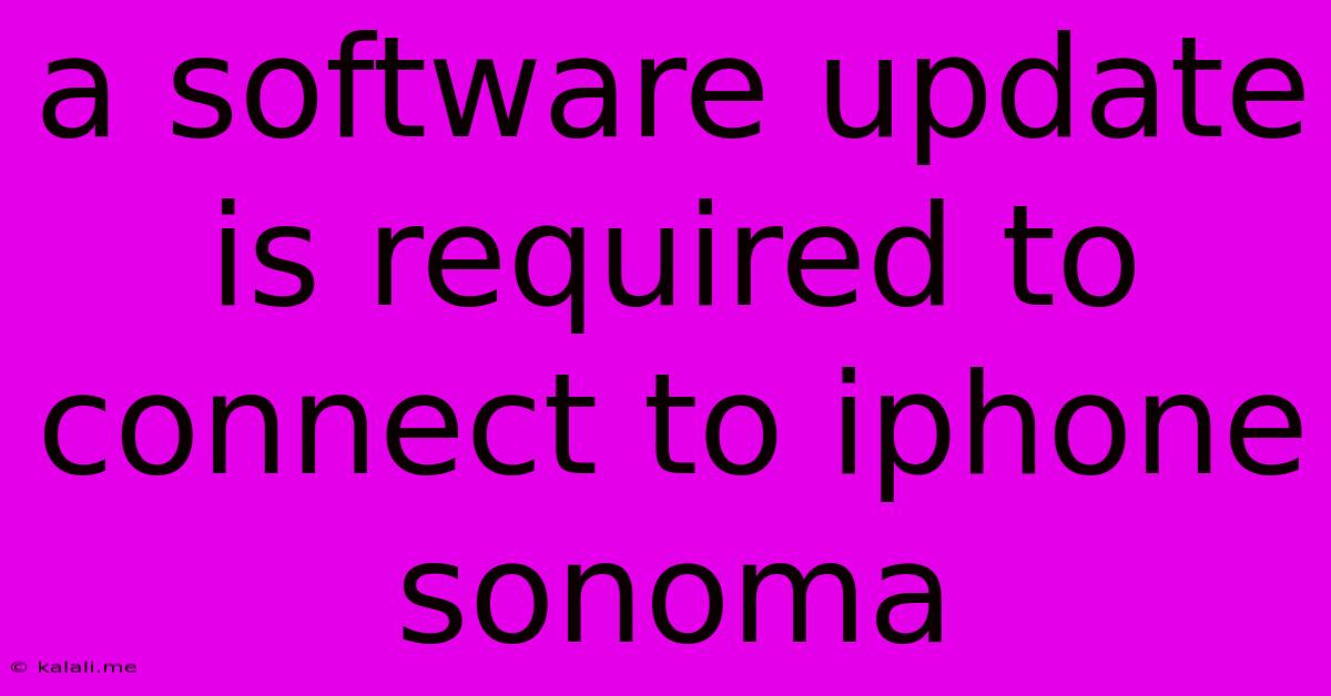 A Software Update Is Required To Connect To Iphone Sonoma