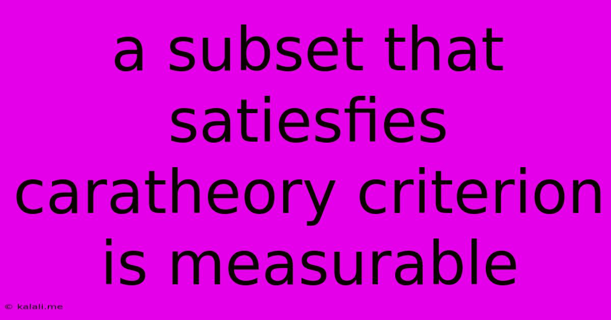 A Subset That Satiesfies Caratheory Criterion Is Measurable