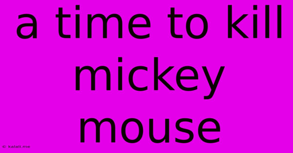 A Time To Kill Mickey Mouse