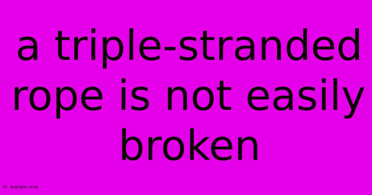 A Triple-stranded Rope Is Not Easily Broken