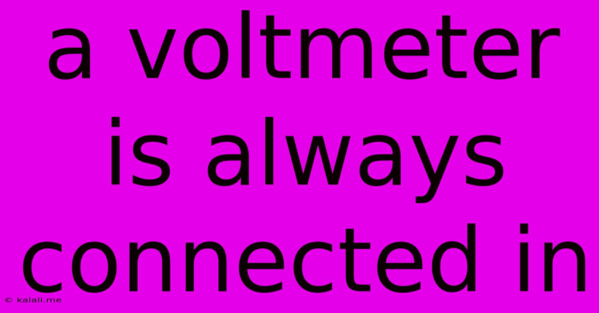 A Voltmeter Is Always Connected In