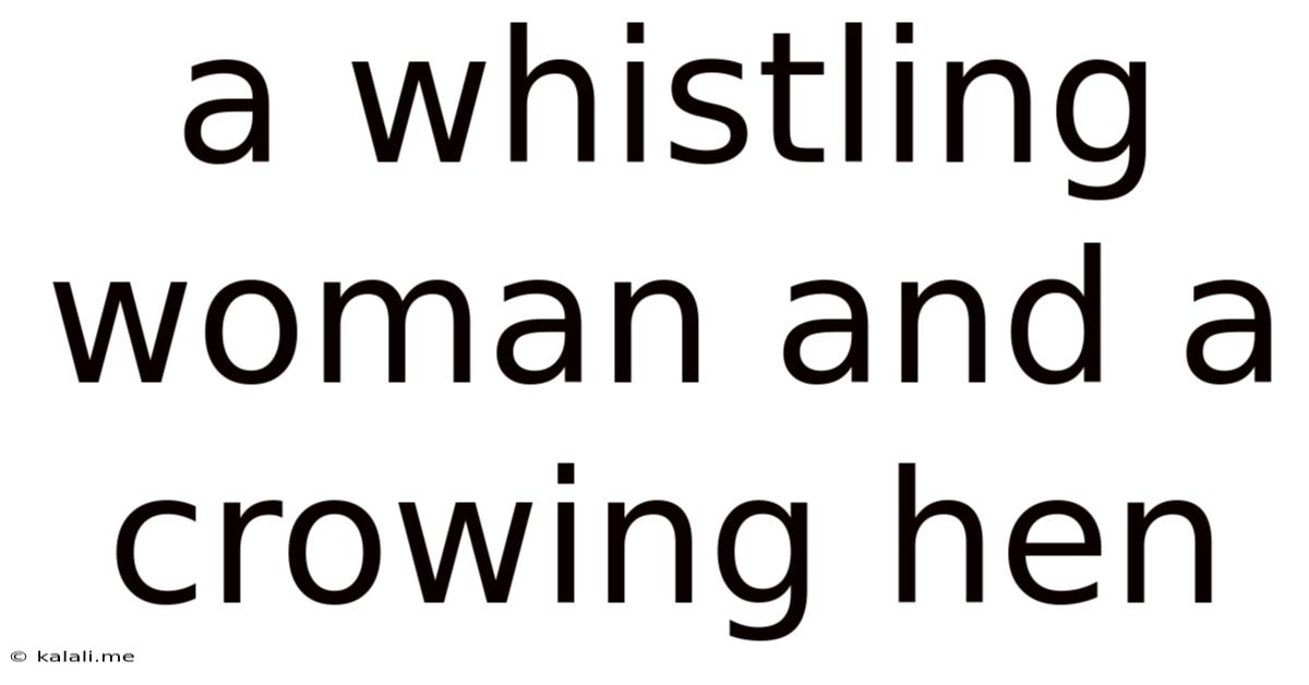 A Whistling Woman And A Crowing Hen