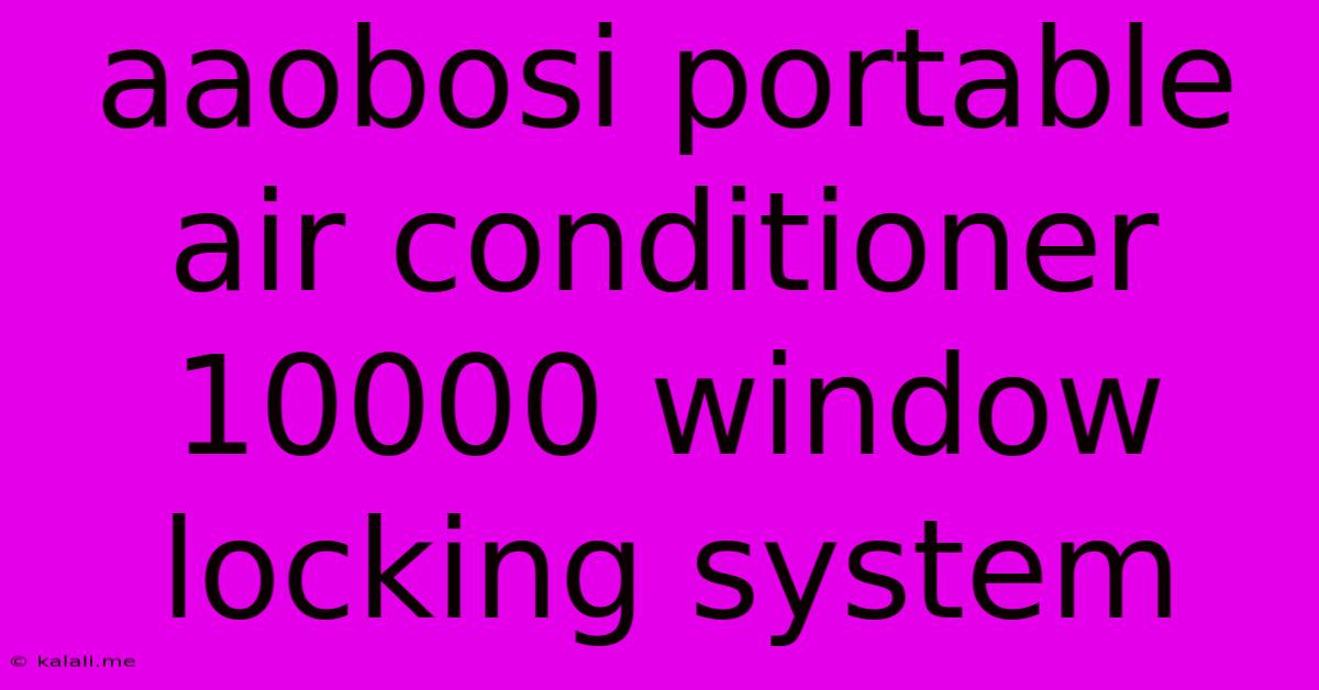 Aaobosi Portable Air Conditioner 10000 Window Locking System