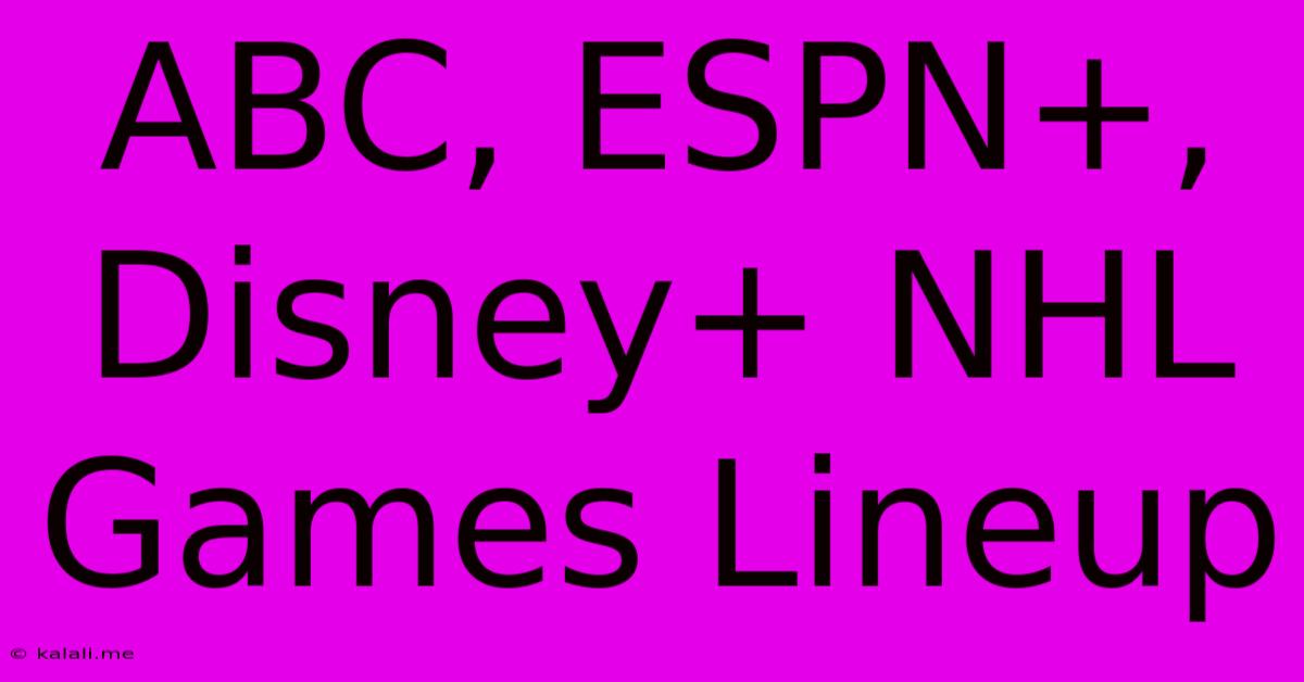 ABC, ESPN+, Disney+ NHL Games Lineup