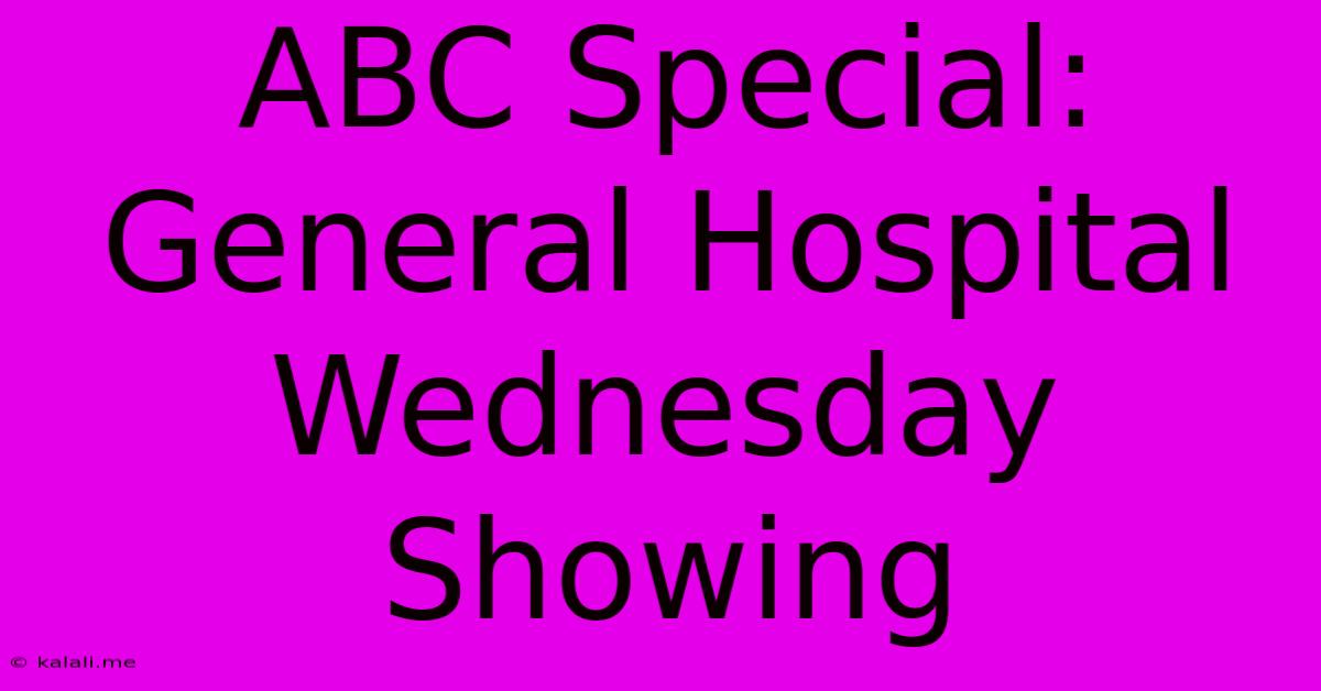 ABC Special: General Hospital Wednesday Showing