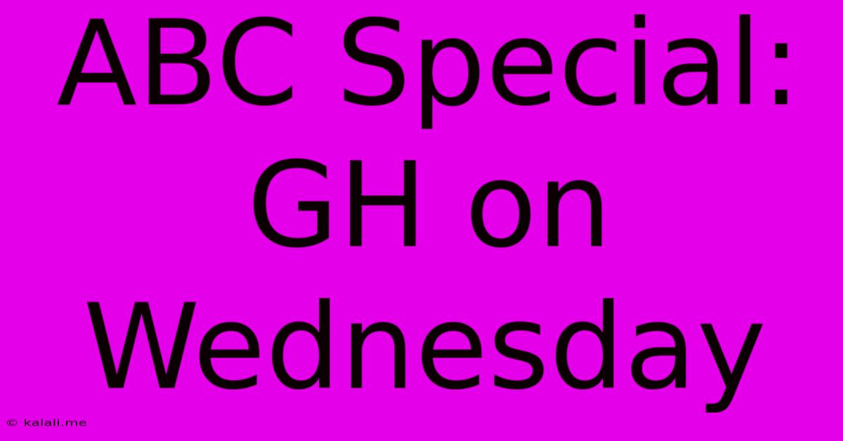 ABC Special: GH On Wednesday