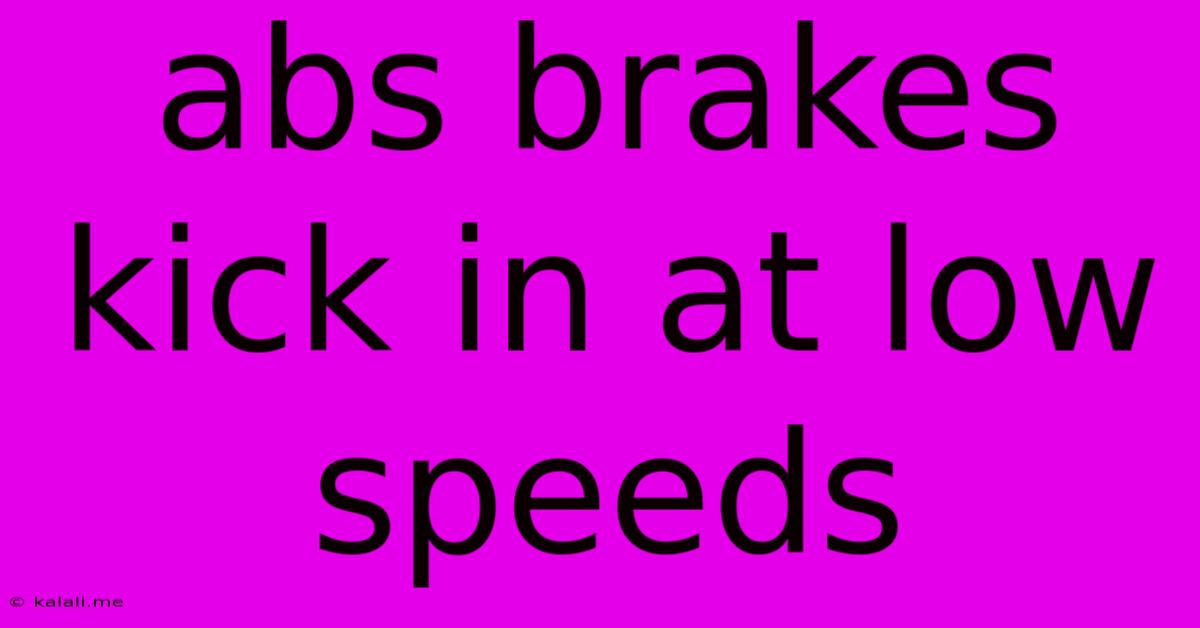 Abs Brakes Kick In At Low Speeds