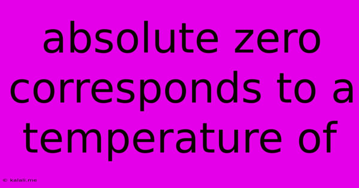 Absolute Zero Corresponds To A Temperature Of