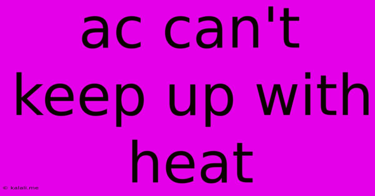 Ac Can't Keep Up With Heat