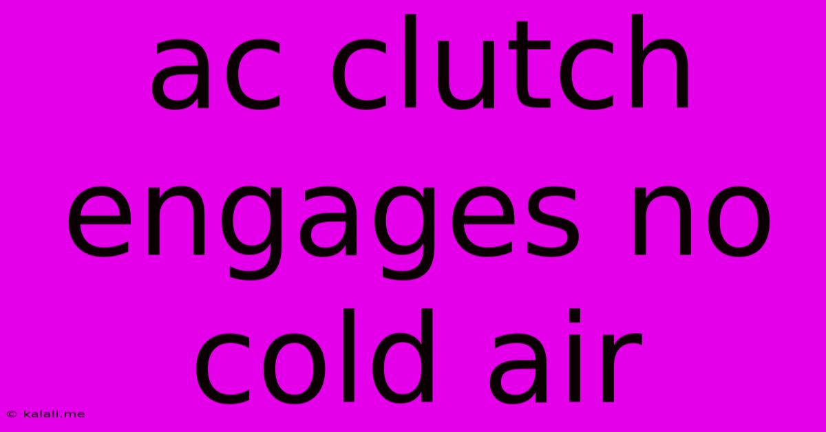 Ac Clutch Engages No Cold Air