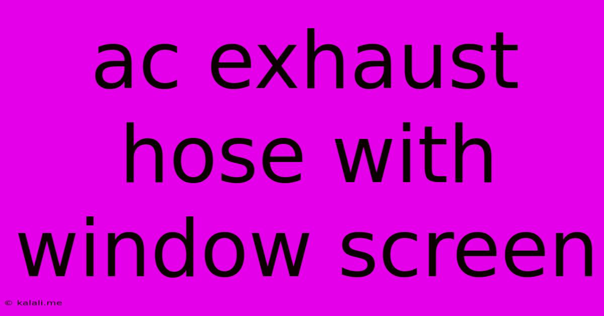 Ac Exhaust Hose With Window Screen