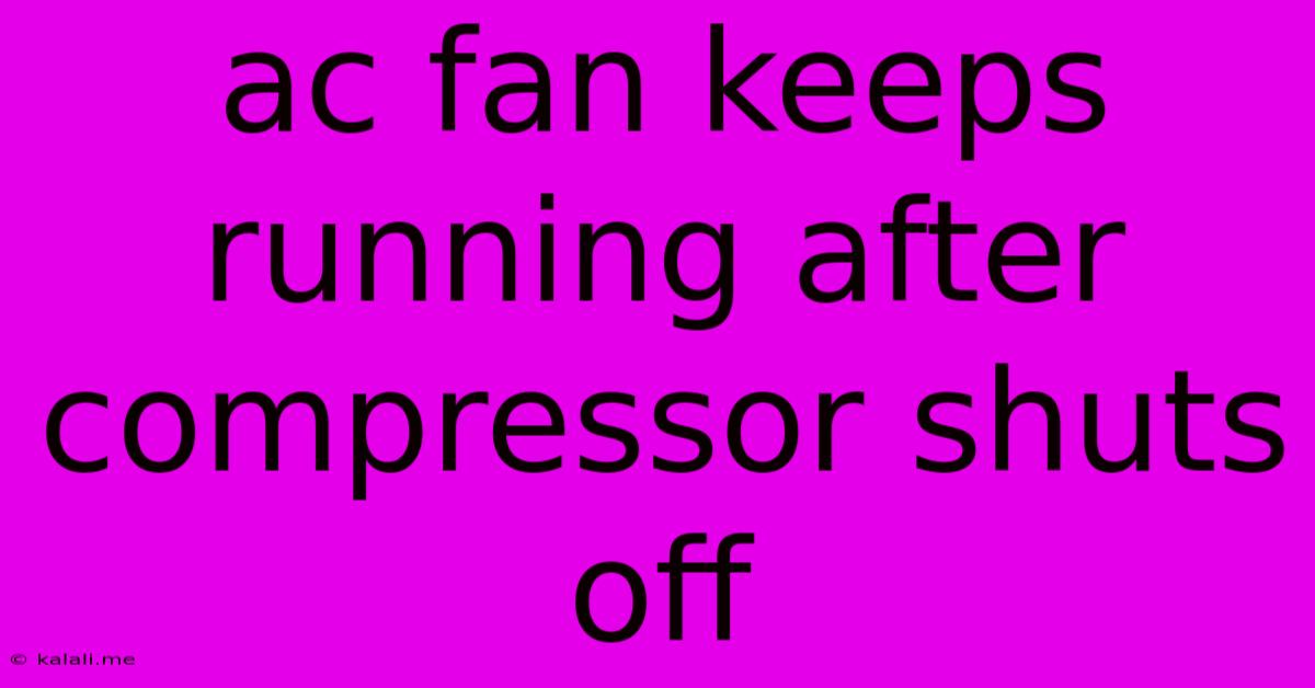 Ac Fan Keeps Running After Compressor Shuts Off
