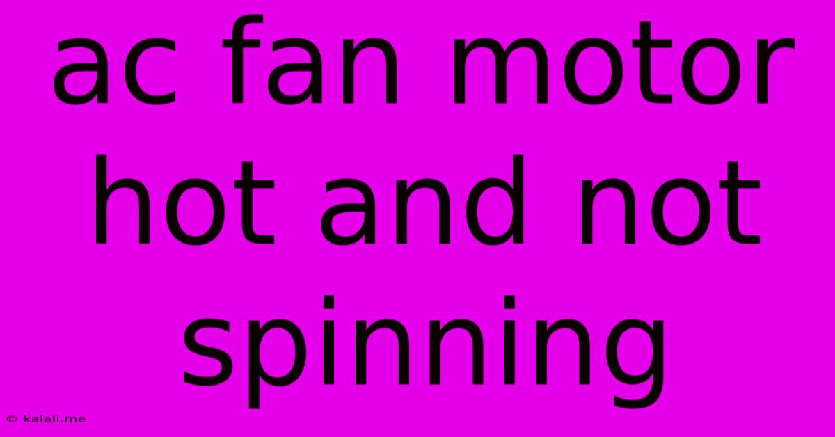 Ac Fan Motor Hot And Not Spinning