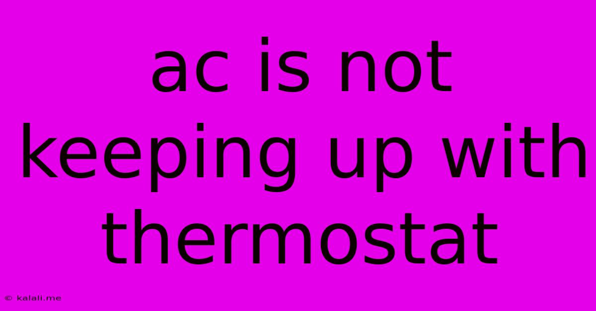 Ac Is Not Keeping Up With Thermostat