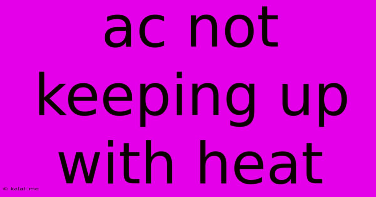 Ac Not Keeping Up With Heat