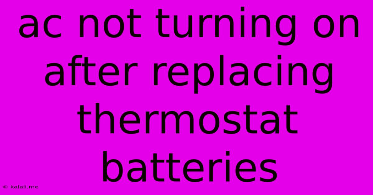 Ac Not Turning On After Replacing Thermostat Batteries