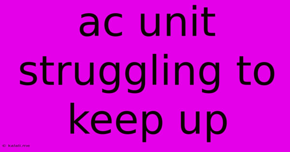 Ac Unit Struggling To Keep Up