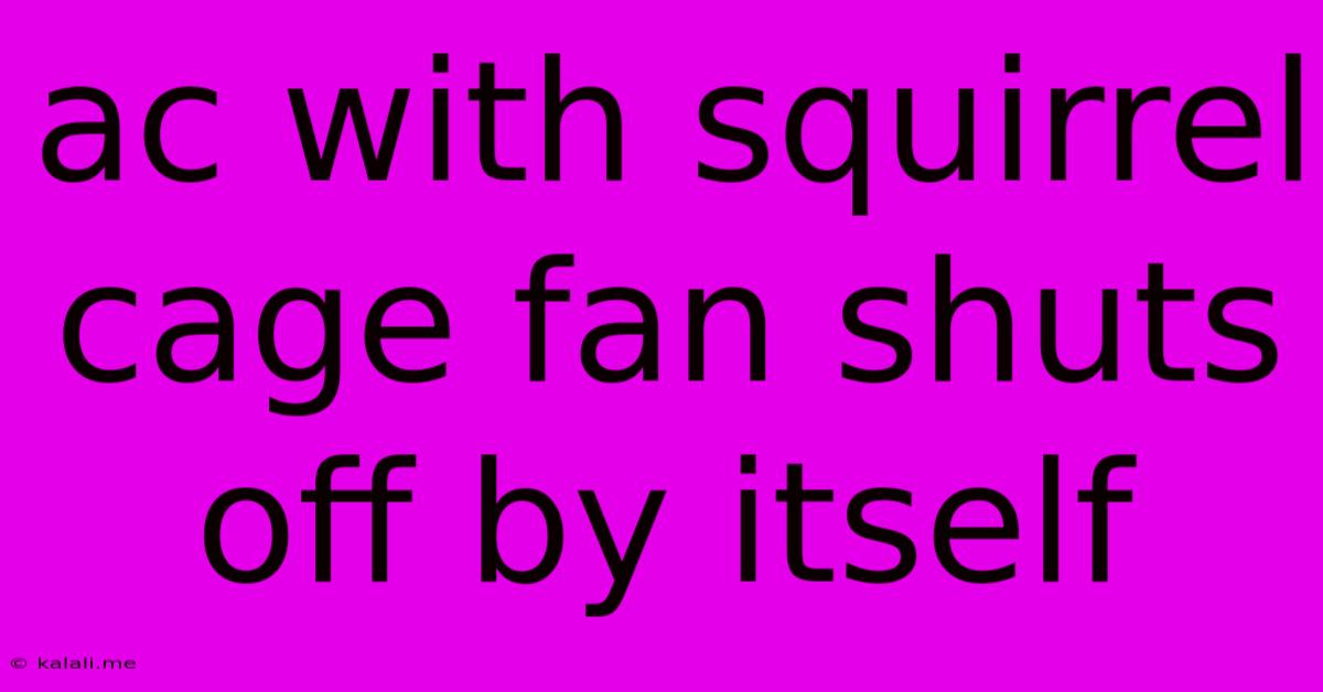 Ac With Squirrel Cage Fan Shuts Off By Itself