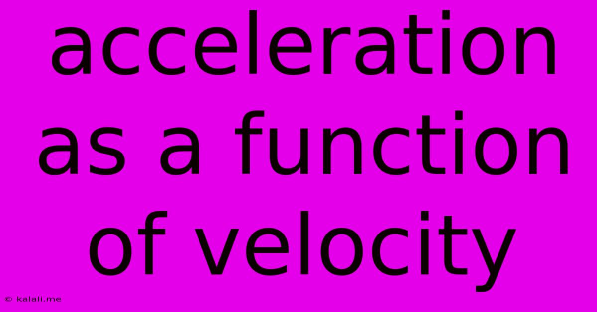 Acceleration As A Function Of Velocity
