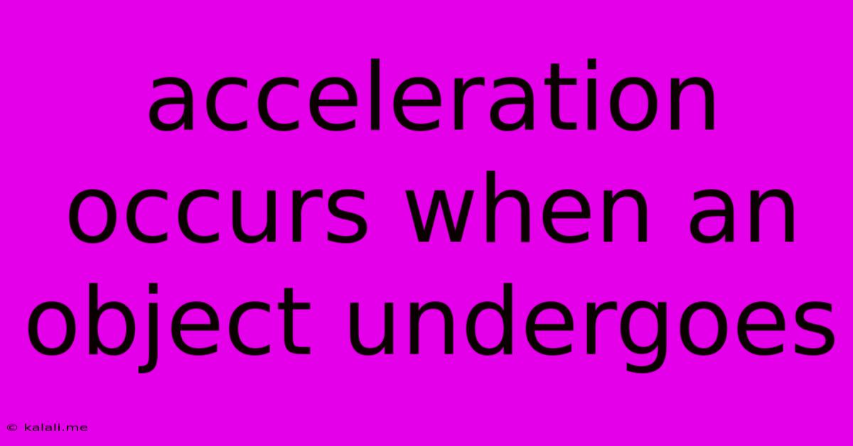 Acceleration Occurs When An Object Undergoes