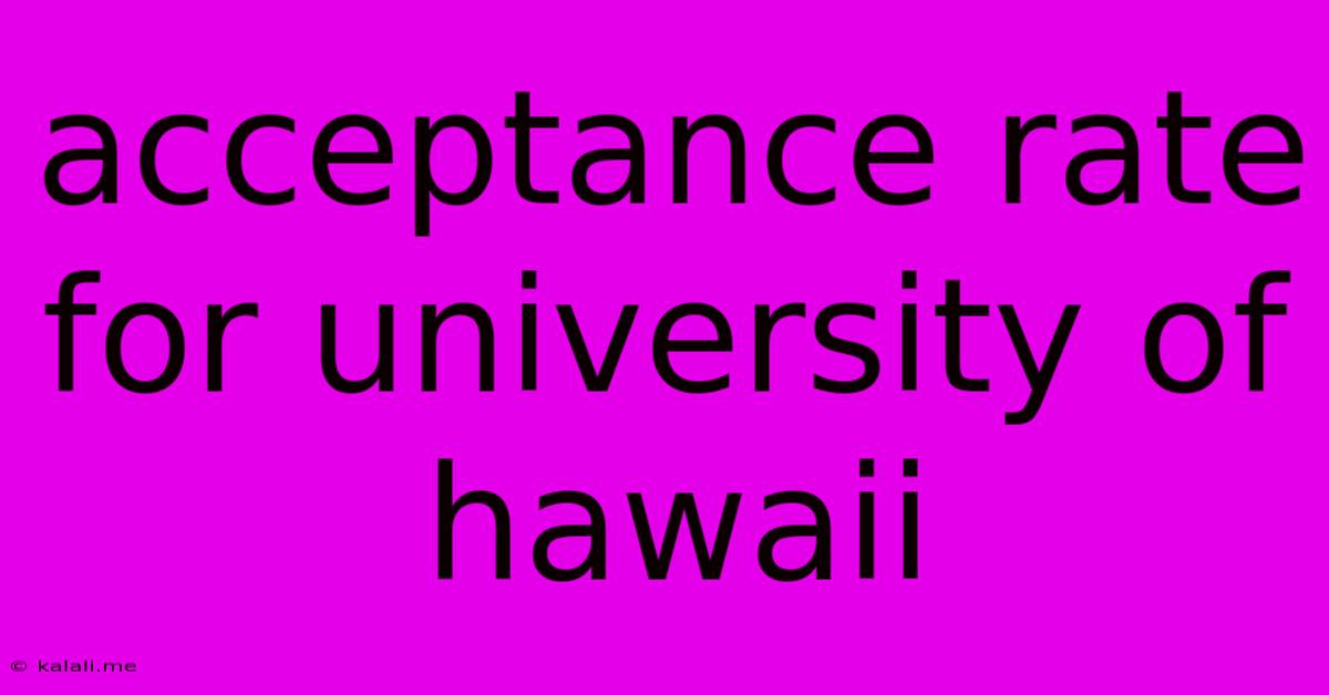 Acceptance Rate For University Of Hawaii