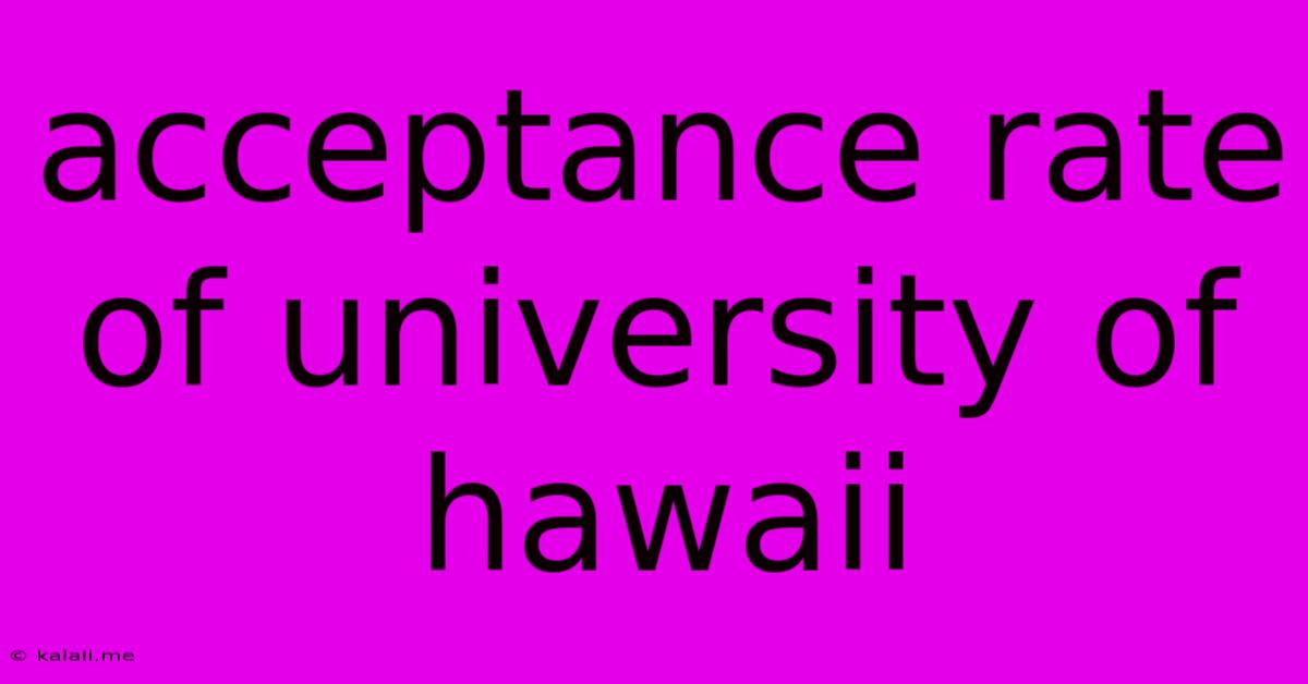 Acceptance Rate Of University Of Hawaii