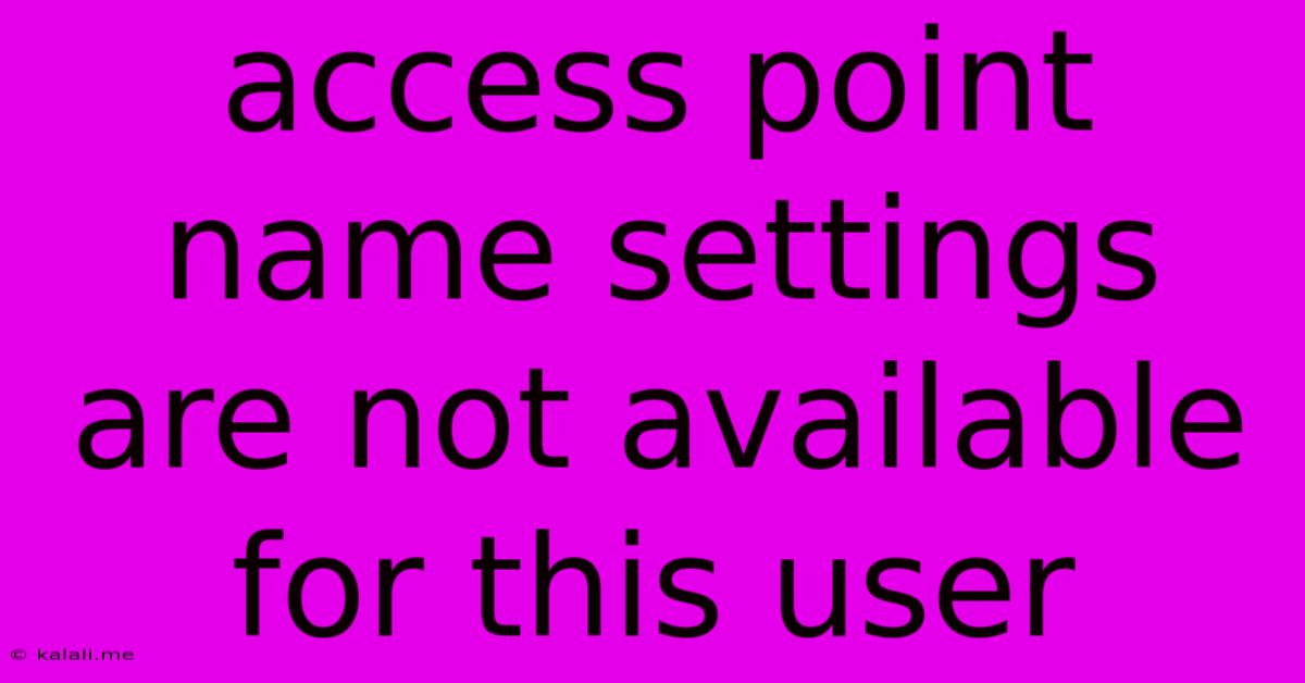Access Point Name Settings Are Not Available For This User