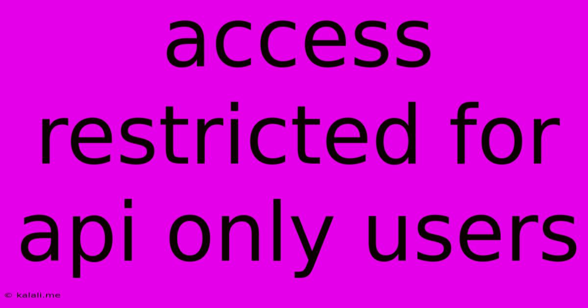 Access Restricted For Api Only Users